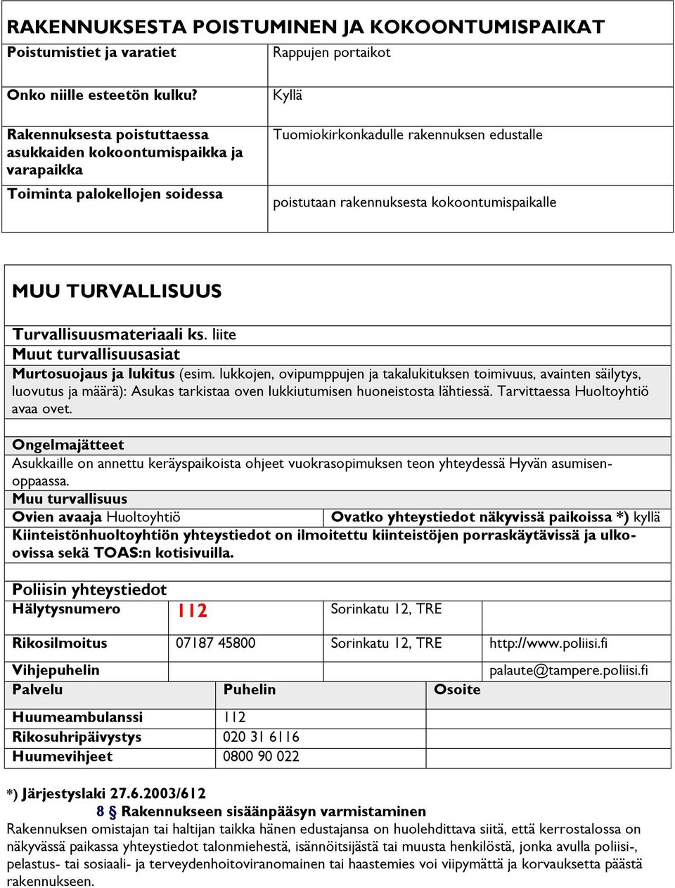 TURVALLISUUS Turvallisuusmateriaali ks. liite Muut turvallisuusasiat Murtosuojaus ja lukitus (esim.