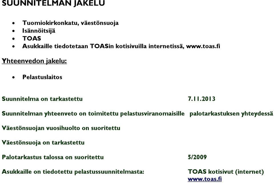 2013 Suunnitelman yhteenveto on toimitettu pelastusviranomaisille palotarkastuksen yhteydessä Väestönsuojan vuosihuolto on