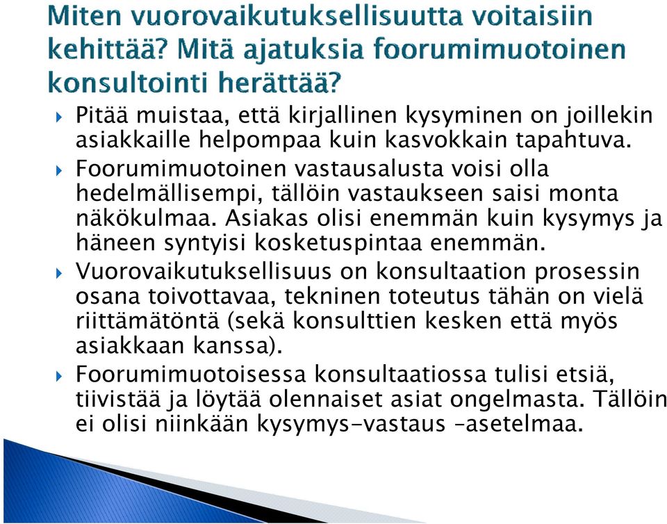 Asiakas olisi enemmän kuin kysymys ja häneen syntyisi y kosketuspintaa enemmän.