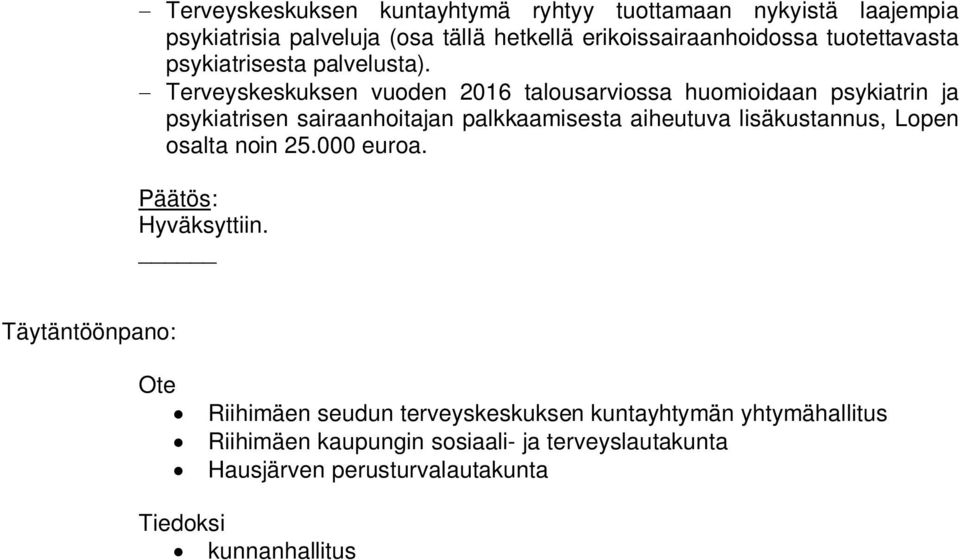 Terveyskeskuksen vuoden 2016 talousarviossa huomioidaan psykiatrin ja psykiatrisen sairaanhoitajan palkkaamisesta aiheutuva lisäkustannus,