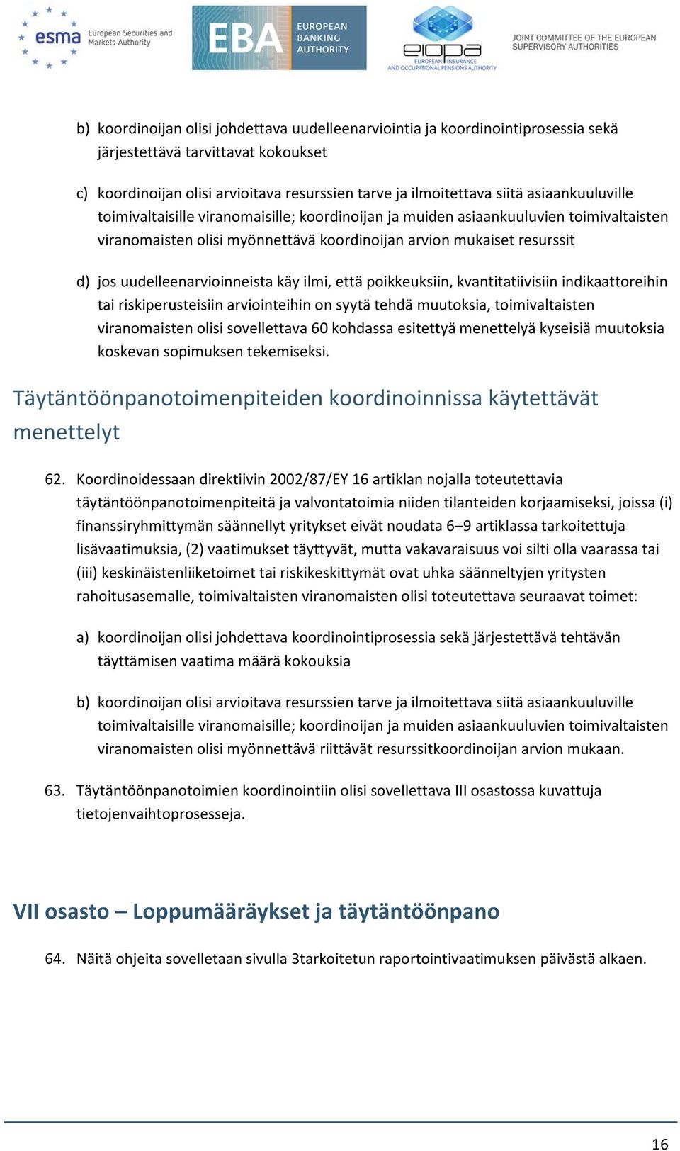 uudelleenarvioinneista käy ilmi, että poikkeuksiin, kvantitatiivisiin indikaattoreihin tai riskiperusteisiin arviointeihin on syytä tehdä muutoksia, toimivaltaisten viranomaisten olisi sovellettava