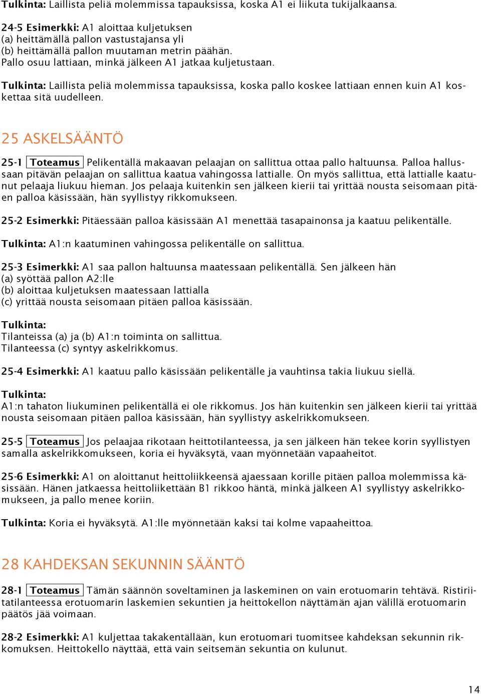 Laillista peliä molemmissa tapauksissa, koska pallo koskee lattiaan ennen kuin A1 koskettaa sitä uudelleen.
