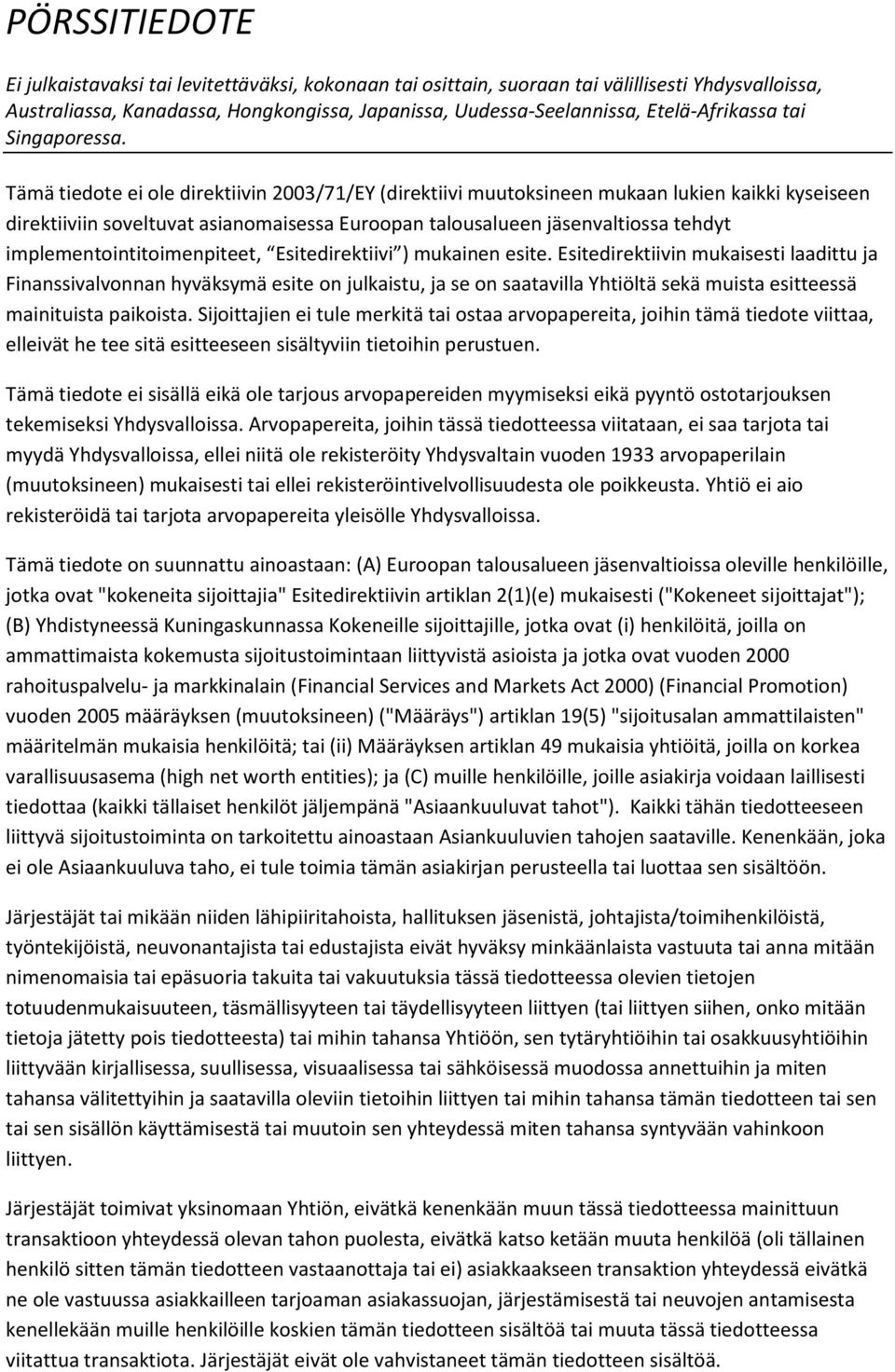 Esitedirektiivin mukaisesti laadittu ja Finanssivalvonnan hyväksymä esite on julkaistu, ja se on saatavilla Yhtiöltä sekä muista esitteessä mainituista paikoista.