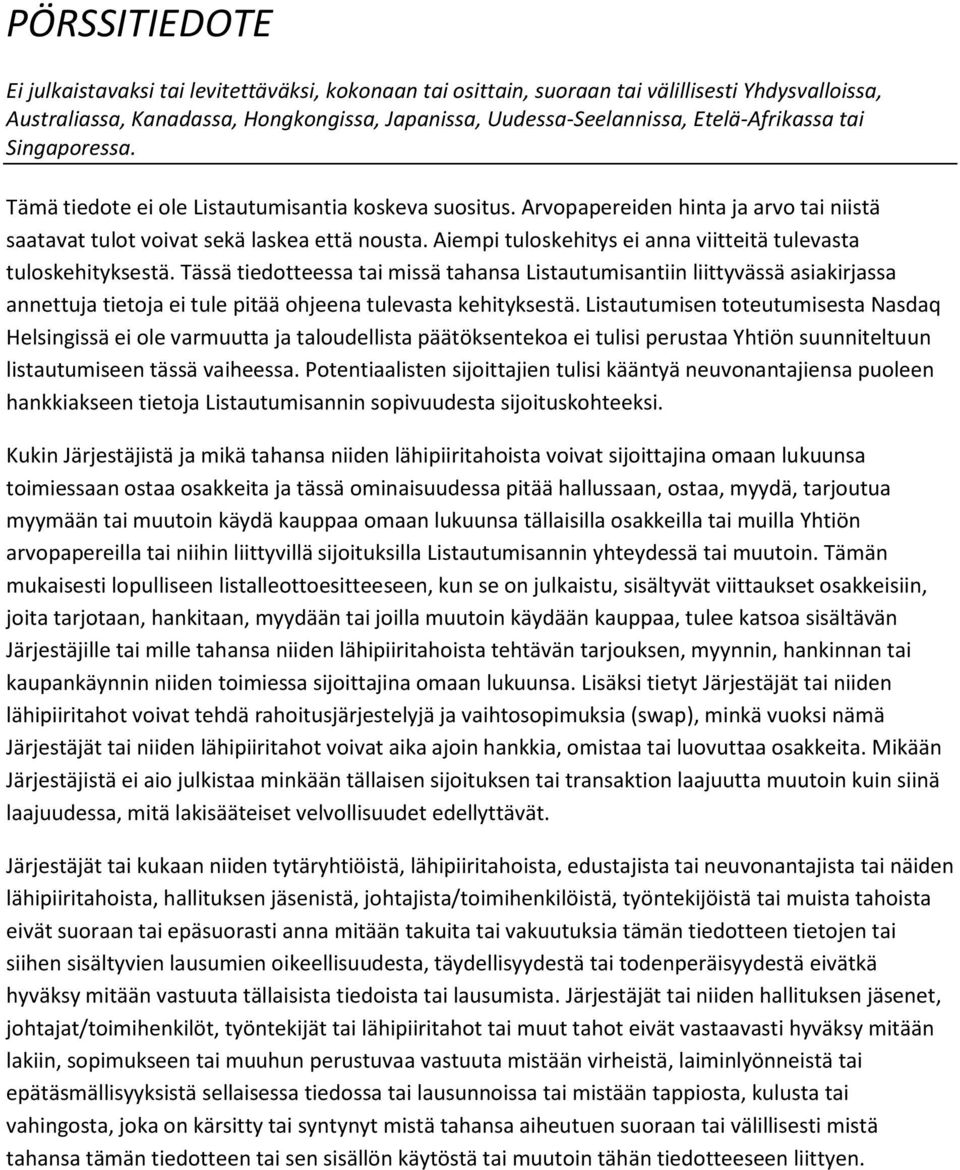 Tässä tiedotteessa tai missä tahansa Listautumisantiin liittyvässä asiakirjassa annettuja tietoja ei tule pitää ohjeena tulevasta kehityksestä.