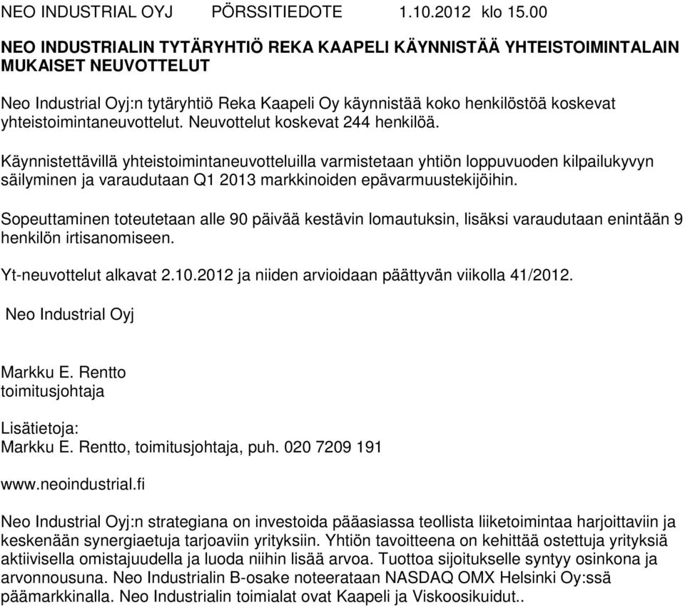 Neuvottelut koskevat 244 henkilöä. Käynnistettävillä yhteistoimintaneuvotteluilla varmistetaan yhtiön loppuvuoden kilpailukyvyn säilyminen ja varaudutaan Q1 2013 markkinoiden epävarmuustekijöihin.
