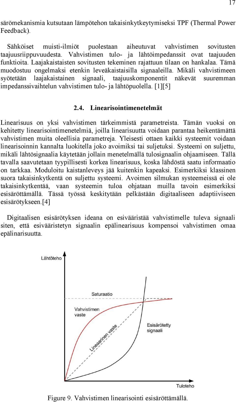 Mikäli vahvistimeen syötetään laajakaistainen signaali, taajuuskomponentit näkevät suuremman impedanssivaihtelun vahvistimen tulo- ja lähtöpuolella. [1][5] 2.4.
