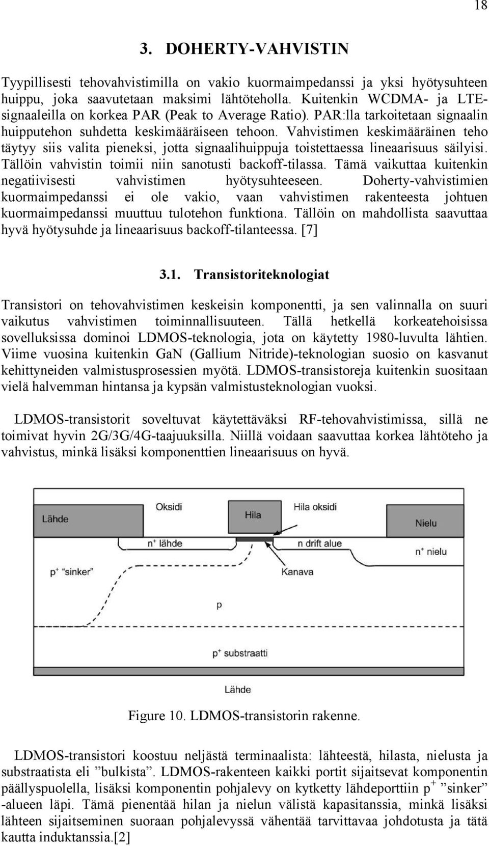 Vahvistimen keskimääräinen teho täytyy siis valita pieneksi, jotta signaalihuippuja toistettaessa lineaarisuus säilyisi. Tällöin vahvistin toimii niin sanotusti backoff-tilassa.