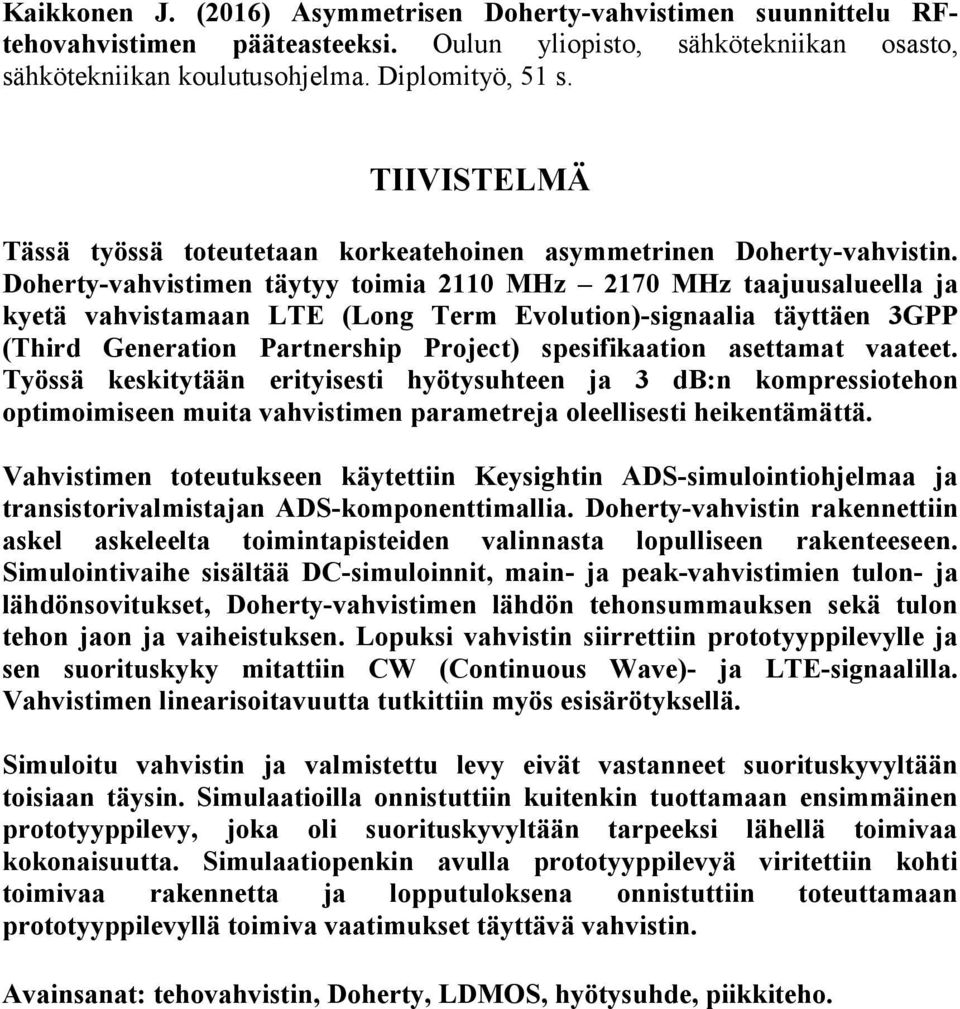 Doherty-vahvistimen täytyy toimia 2110 MHz 2170 MHz taajuusalueella ja kyetä vahvistamaan LTE (Long Term Evolution)-signaalia täyttäen 3GPP (Third Generation Partnership Project) spesifikaation