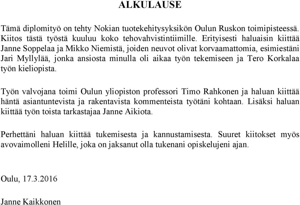 Korkalaa työn kieliopista. Työn valvojana toimi Oulun yliopiston professori Timo Rahkonen ja haluan kiittää häntä asiantuntevista ja rakentavista kommenteista työtäni kohtaan.