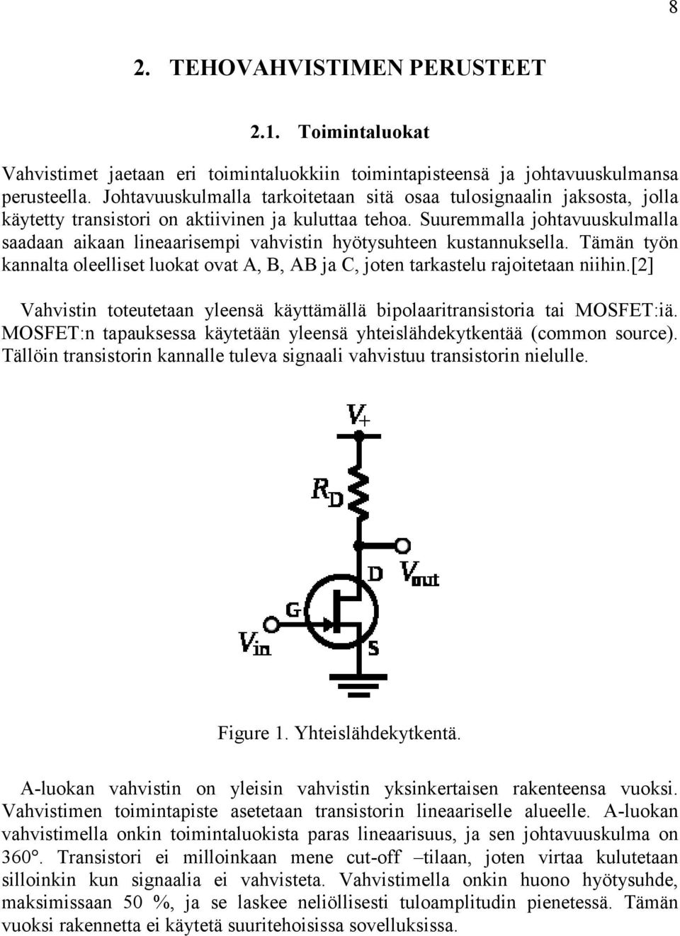 Suuremmalla johtavuuskulmalla saadaan aikaan lineaarisempi vahvistin hyötysuhteen kustannuksella. Tämän työn kannalta oleelliset luokat ovat A, B, AB ja C, joten tarkastelu rajoitetaan niihin.
