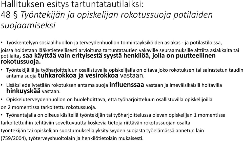 puutteellinen rokotussuoja. Työntekijällä ja työharjoitteluun osallistuvalla opiskelijalla on oltava joko rokotuksen tai sairastetun taudin antama suoja tuhkarokkoa ja vesirokkoa vastaan.