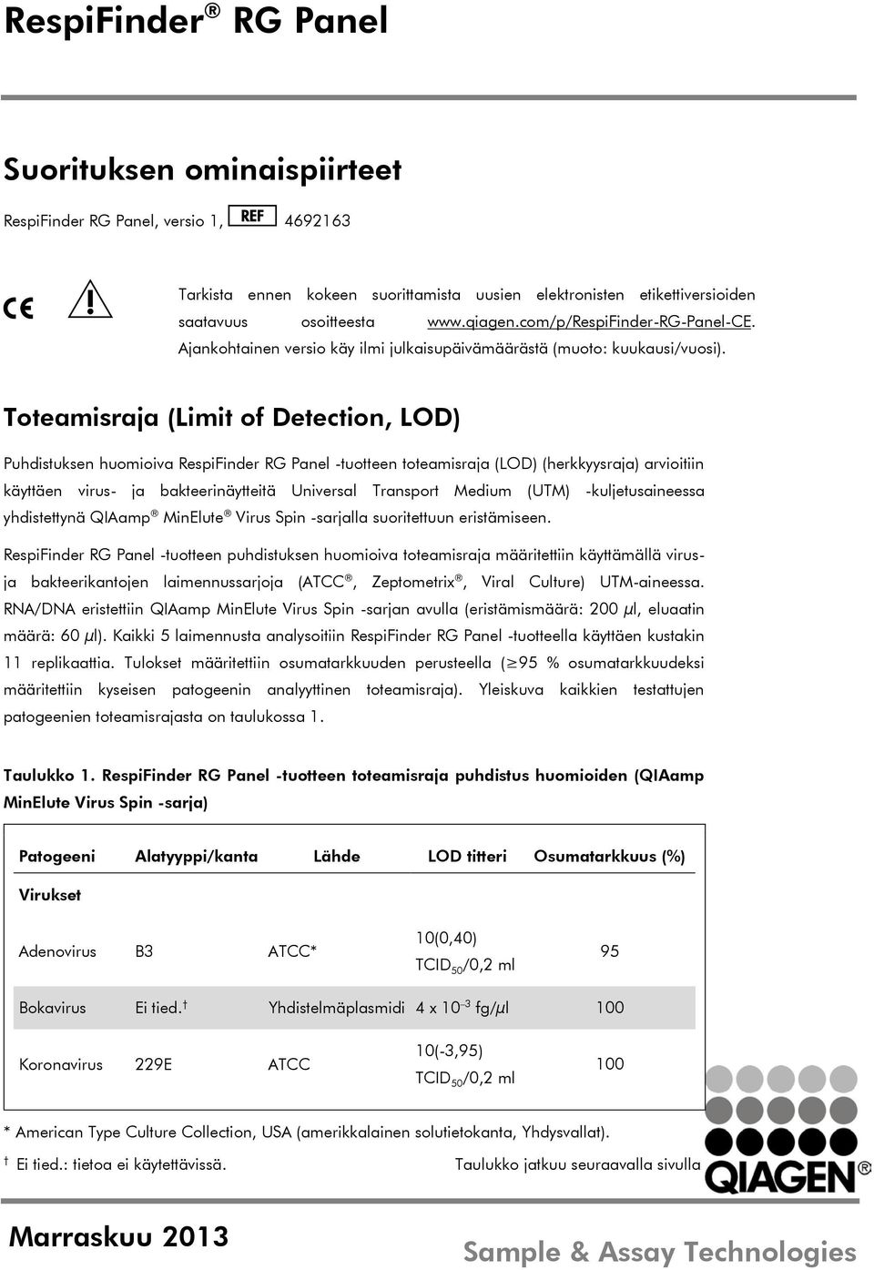 Toteamisraja (Limit of Detection, LOD) Puhdistuksen huomioiva RespiFinder RG Panel -tuotteen toteamisraja (LOD) (herkkyysraja) arvioitiin käyttäen virus- ja bakteerinäytteitä Universal Transport