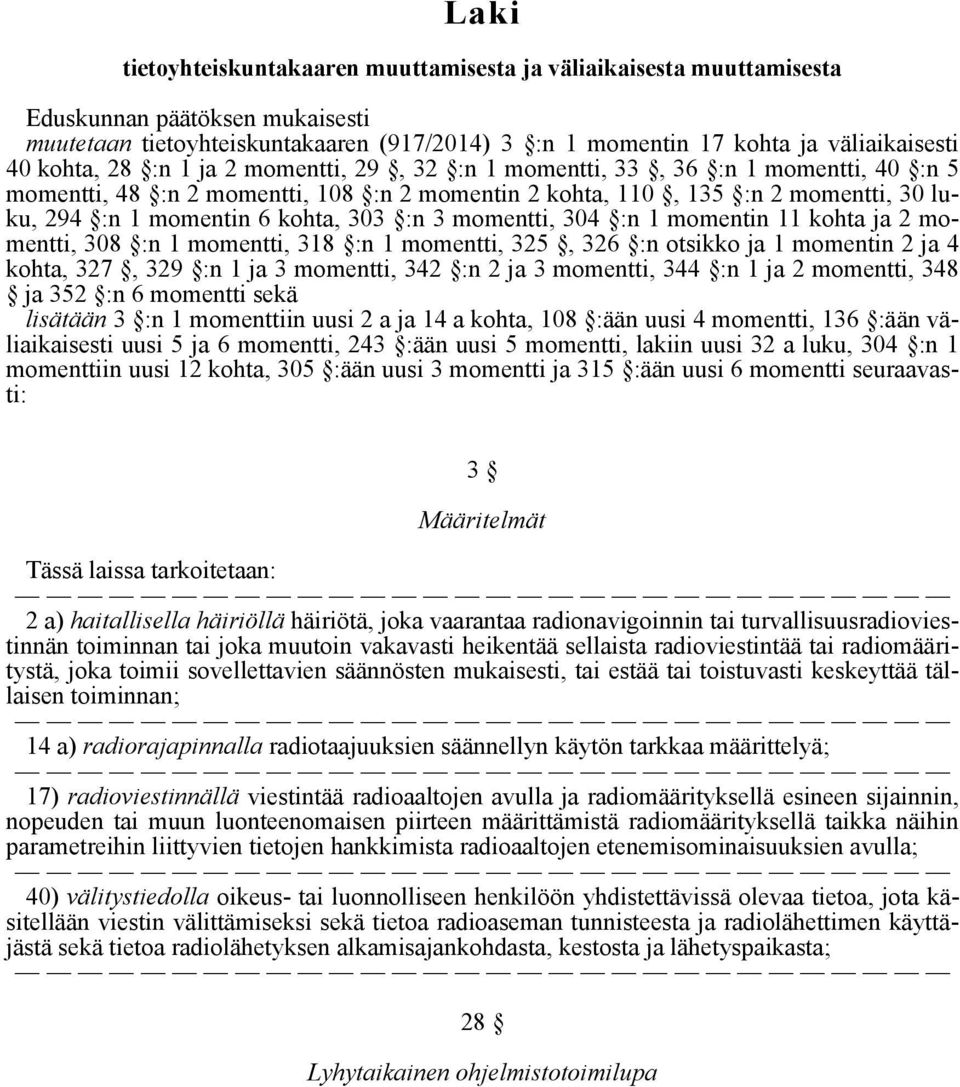 303 :n 3 momentti, 304 :n 1 momentin 11 kohta ja 2 momentti, 308 :n 1 momentti, 318 :n 1 momentti, 325, 326 :n otsikko ja 1 momentin 2 ja 4 kohta, 327, 329 :n 1 ja 3 momentti, 342 :n 2 ja 3 momentti,