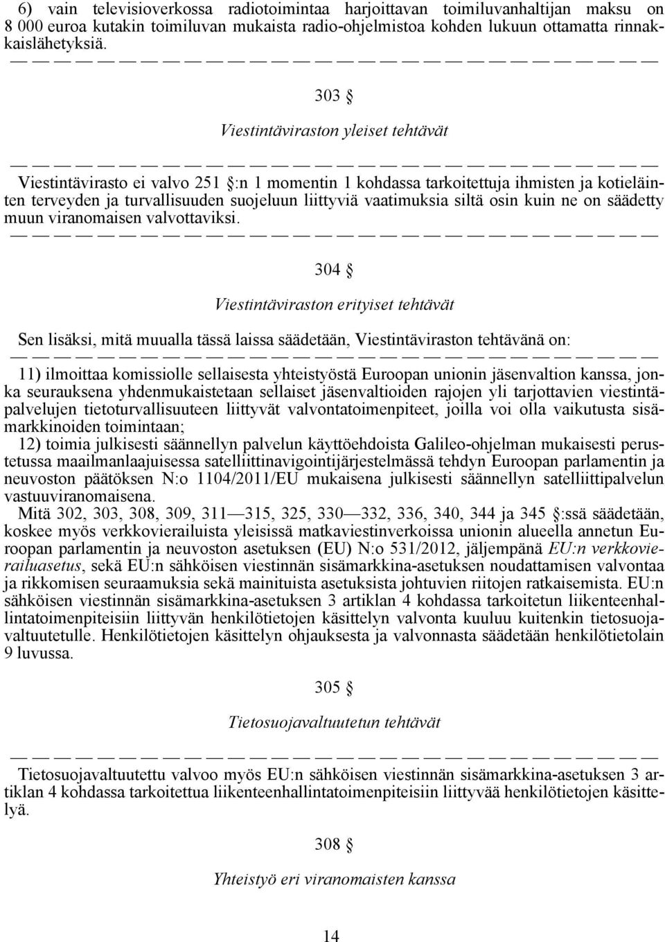 osin kuin ne on säädetty muun viranomaisen valvottaviksi.