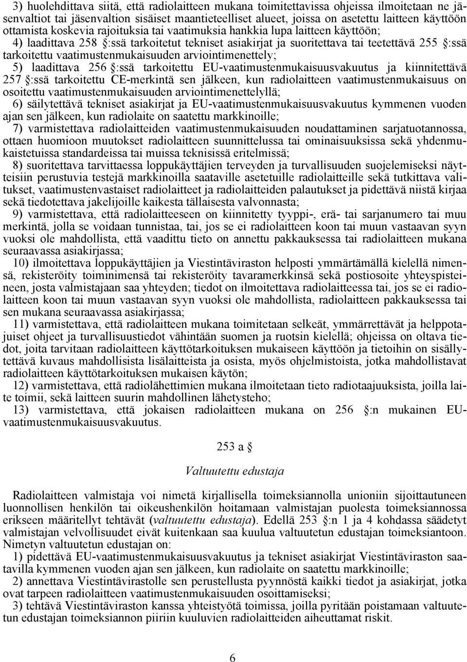 vaatimustenmukaisuuden arviointimenettely; 5) laadittava 256 :ssä tarkoitettu EU-vaatimustenmukaisuusvakuutus ja kiinnitettävä 257 :ssä tarkoitettu CE-merkintä sen jälkeen, kun radiolaitteen