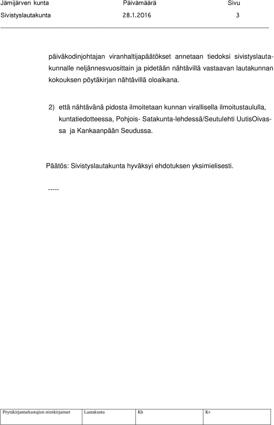 pidetään nähtävillä vastaavan lautakunnan kokouksen pöytäkirjan nähtävillä oloaikana.