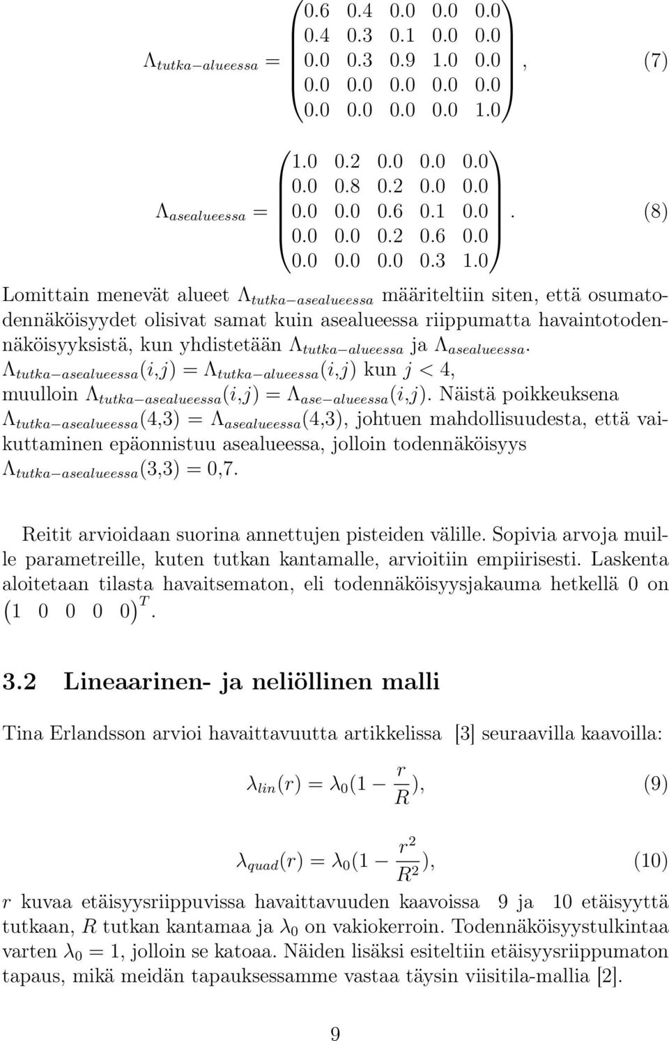 0 Lomittain menevät alueet Λ tutka asealueessa määriteltiin siten, että osumatodennäköisyydet olisivat samat kuin asealueessa riippumatta havaintotodennäköisyyksistä, kun yhdistetään Λ tutka alueessa