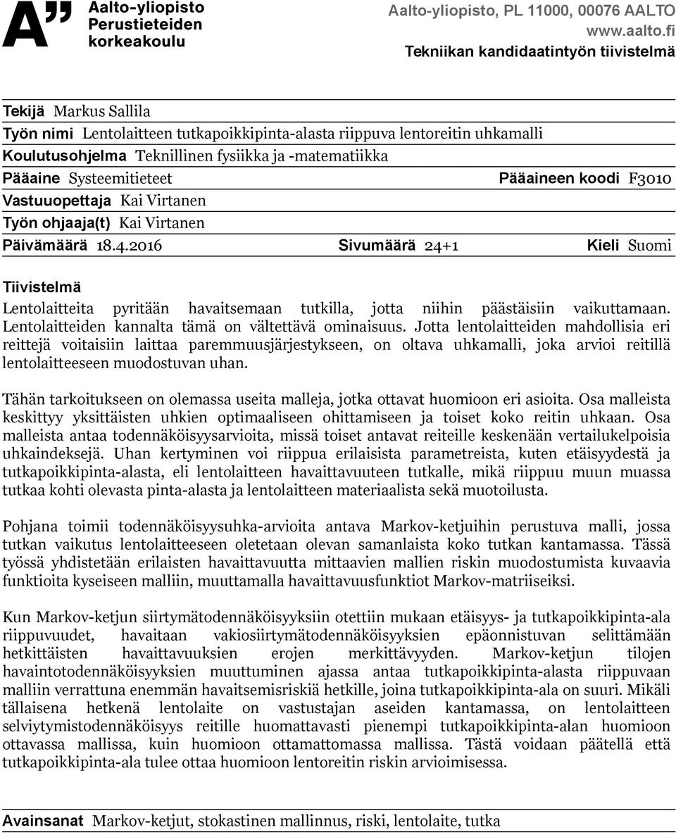 Pääaine Systeemitieteet Pääaineen koodi F3010 Vastuuopettaja Kai Virtanen Työn ohjaaja(t) Kai Virtanen Päivämäärä 18.4.