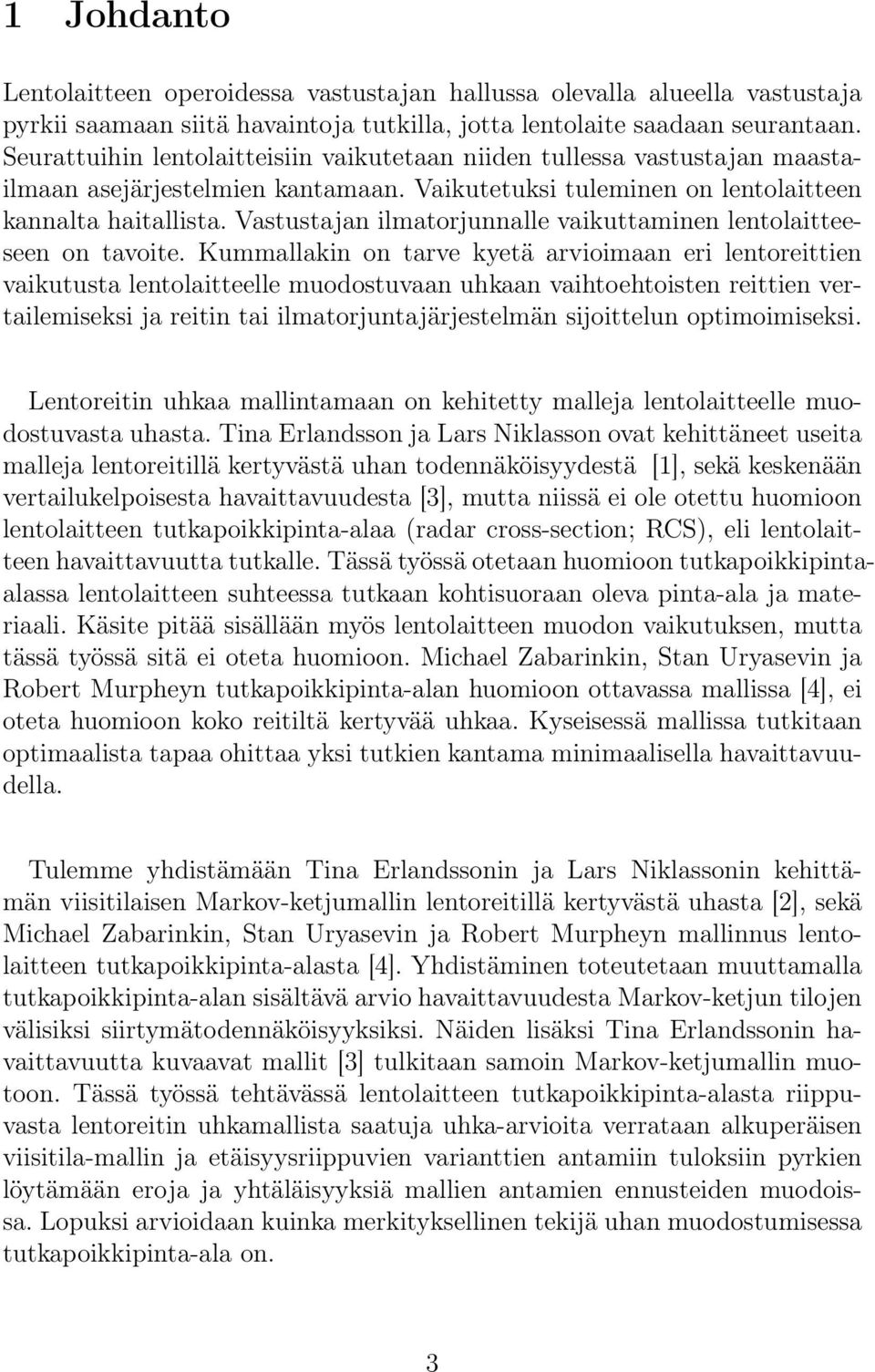 Vastustajan ilmatorjunnalle vaikuttaminen lentolaitteeseen on tavoite.