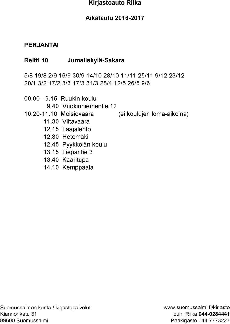 40 Vuokinniementie 12 10.20-11.10 Moisiovaara (ei koulujen loma-aikoina) 11.