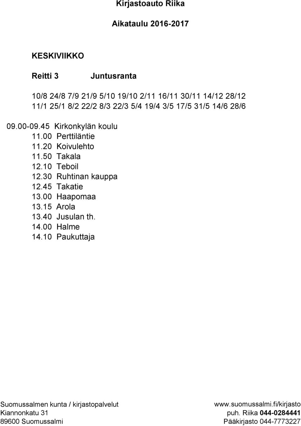 45 Kirkonkylän koulu 11.00 Perttiläntie 11.20 Koivulehto 11.50 Takala 12.10 Teboil 12.