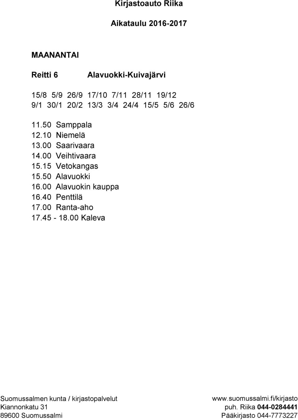 10 Niemelä 13.00 Saarivaara 14.00 Veihtivaara 15.15 Vetokangas 15.