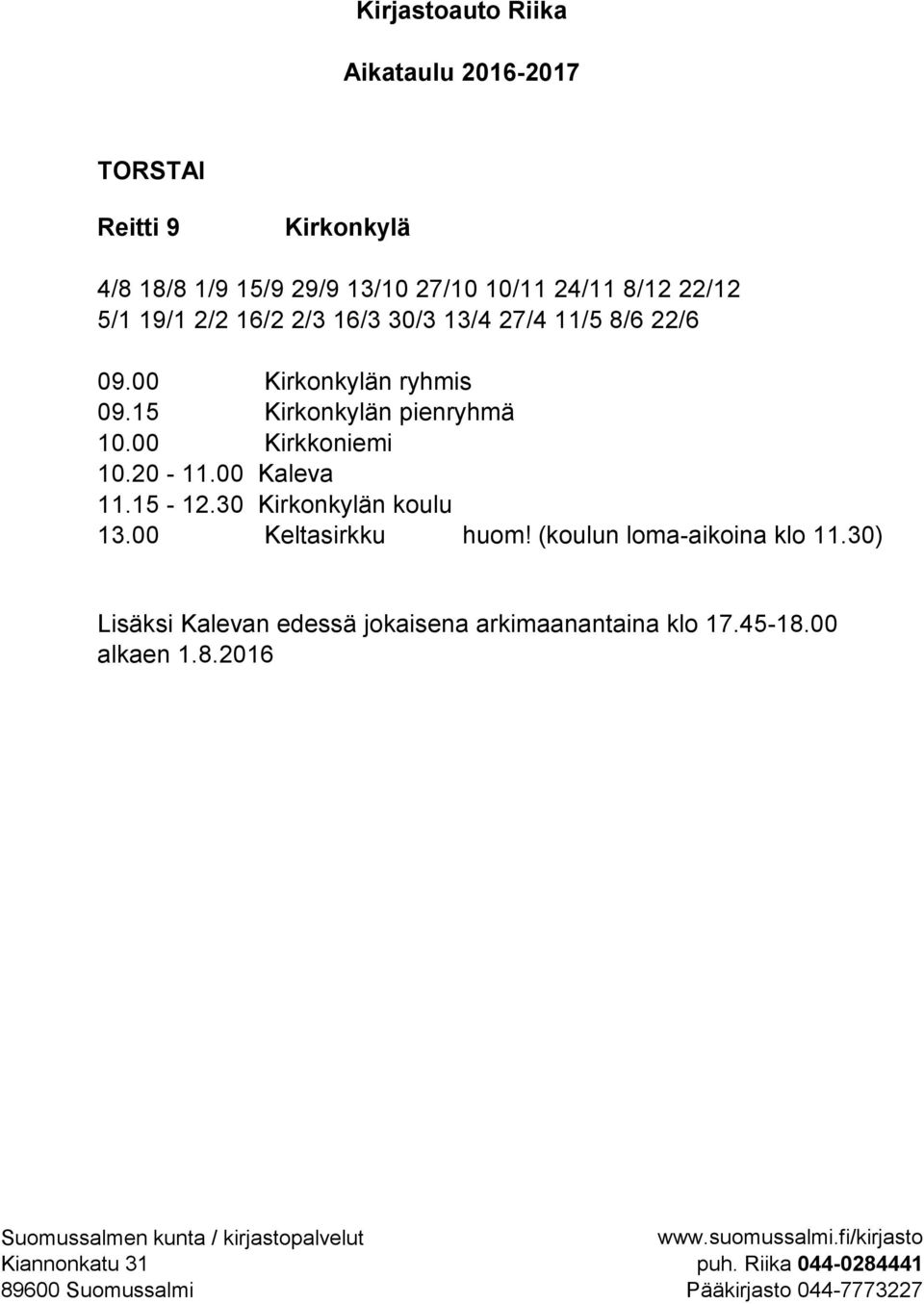 00 Kirkkoniemi 10.20-11.00 Kaleva 11.15-12.30 Kirkonkylän koulu 13.00 Keltasirkku huom!