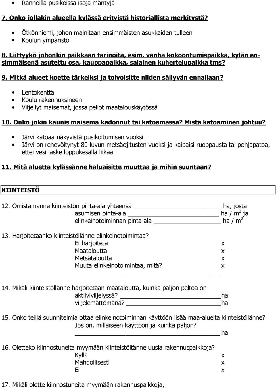 Mitkä alueet koette tärkeiksi ja toivoisitte niiden säilyvän ennallaan? Lentokenttä Koulu rakennuksineen Viljellyt maisemat, jossa pellot maatalouskäytössä 10.