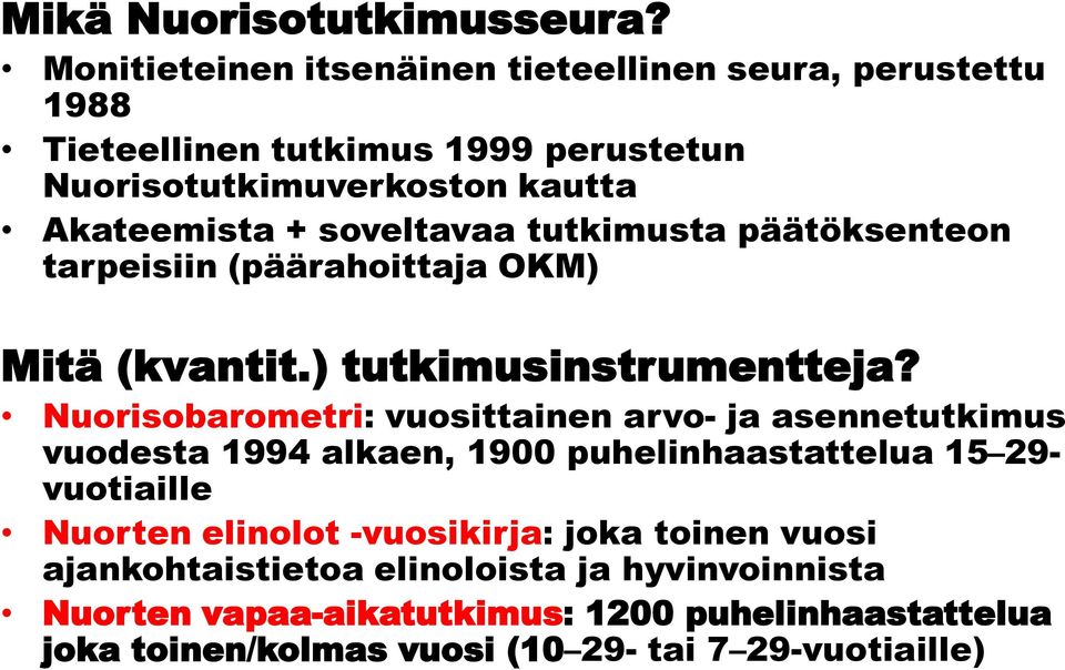 soveltavaa tutkimusta päätöksenteon tarpeisiin (päärahoittaja OKM) Mitä (kvantit.) tutkimusinstrumentteja?