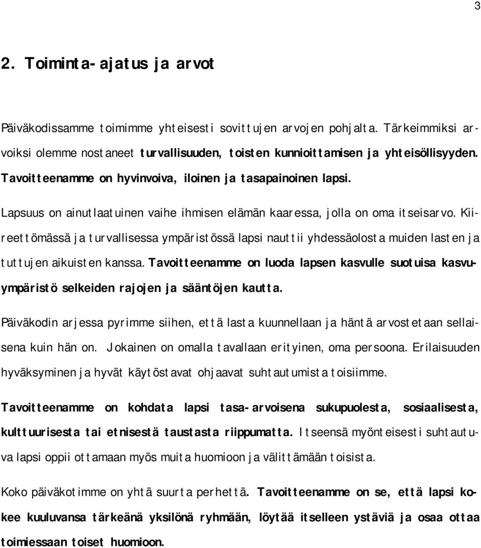 Kiireettömässä ja turvallisessa ympäristössä lapsi nauttii yhdessäolosta muiden lasten ja tuttujen aikuisten kanssa.