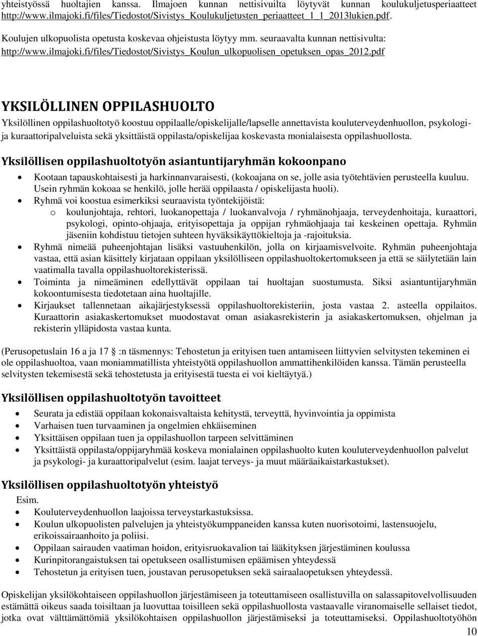 pdf YKSILÖLLINEN OPPILASHUOLTO Yksilöllinen oppilashuoltotyö koostuu oppilaalle/opiskelijalle/lapselle annettavista kouluterveydenhuollon, psykologija kuraattoripalveluista sekä yksittäistä