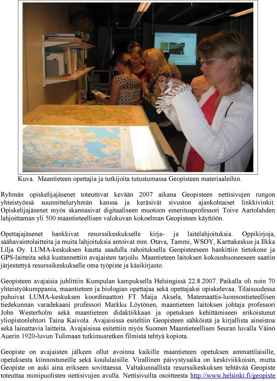 Opiskelijajäsenet myös skannasivat digitaaliseen muotoon emeritusprofessori Toive Aartolahden lahjoittaman yli 500 maantieteellisen valokuvan kokoelman Geopisteen käyttöön.
