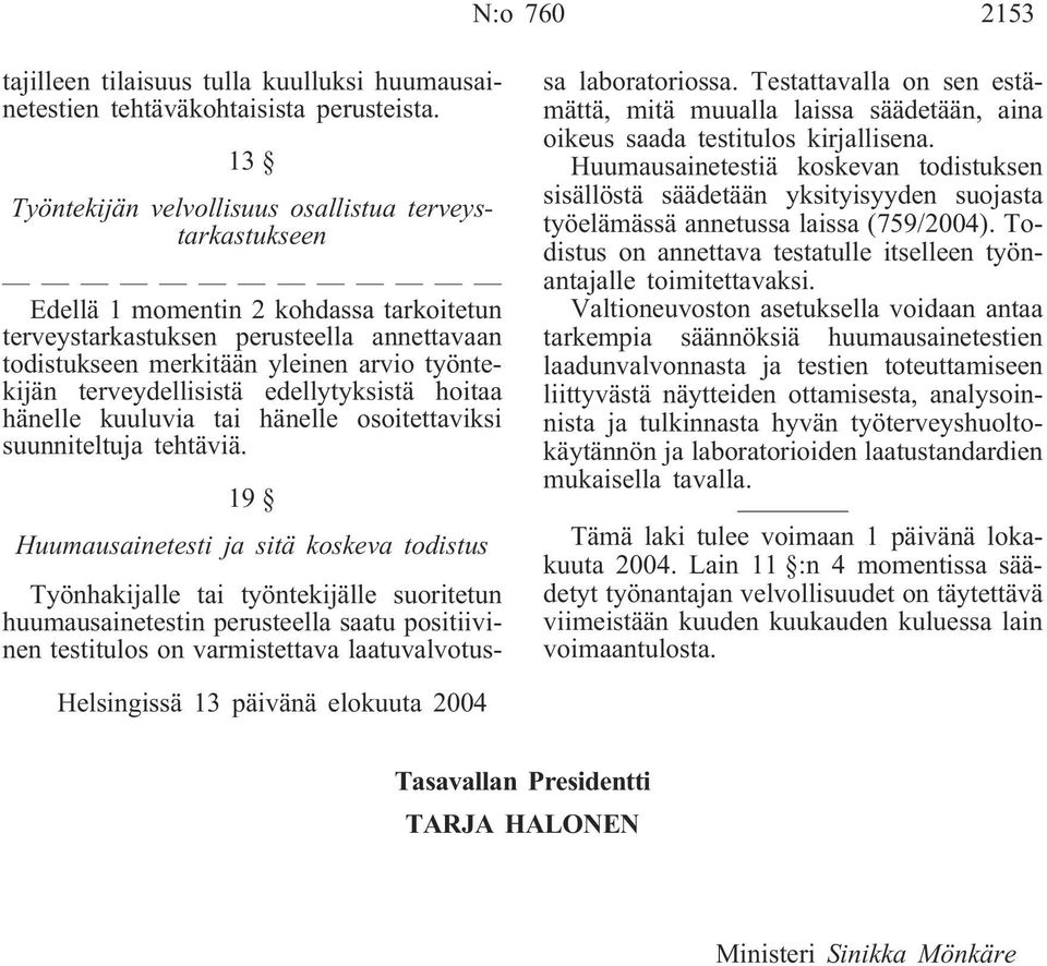 terveydellisistä edellytyksistä hoitaa hänelle kuuluvia tai hänelle osoitettaviksi suunniteltuja tehtäviä.