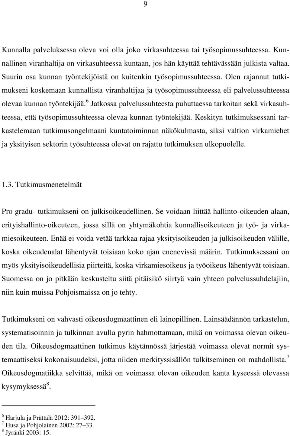 Olen rajannut tutkimukseni koskemaan kunnallista viranhaltijaa ja työsopimussuhteessa eli palvelussuhteessa olevaa kunnan työntekijää.