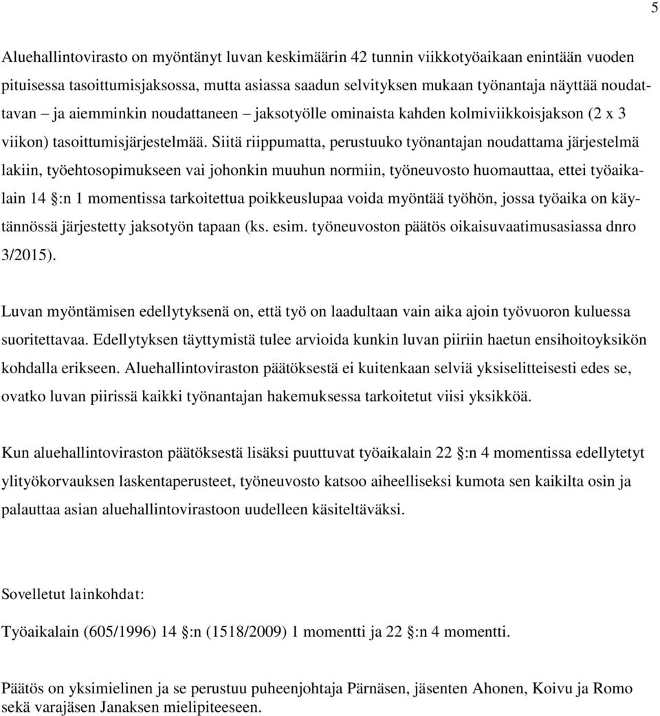 Siitä riippumatta, perustuuko työnantajan noudattama järjestelmä lakiin, työehtosopimukseen vai johonkin muuhun normiin, työneuvosto huomauttaa, ettei työaikalain 14 :n 1 momentissa tarkoitettua