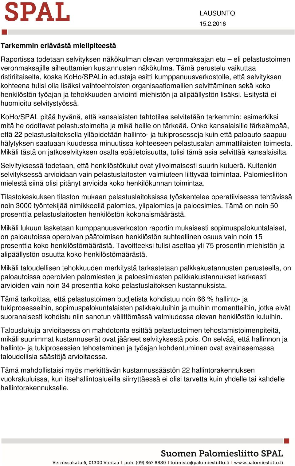 sekä koko henkilöstön työajan ja tehokkuuden arviointi miehistön ja alipäällystön lisäksi. Esitystä ei huomioitu selvitystyössä.