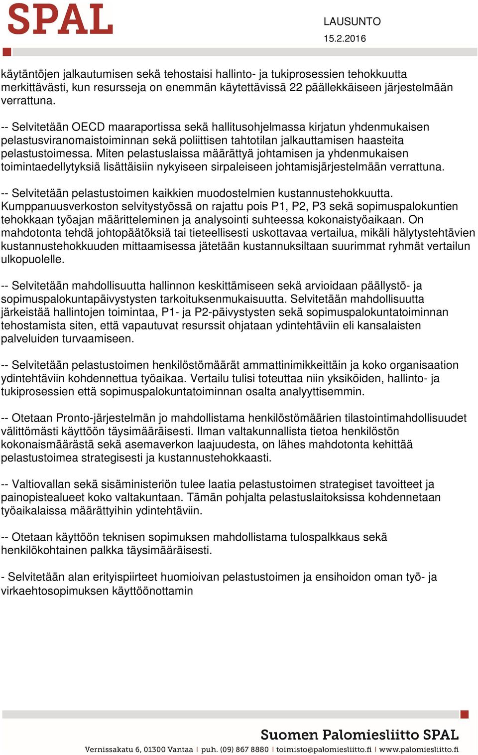 Miten pelastuslaissa määrättyä johtamisen ja yhdenmukaisen toimintaedellytyksiä lisättäisiin nykyiseen sirpaleiseen johtamisjärjestelmään verrattuna.