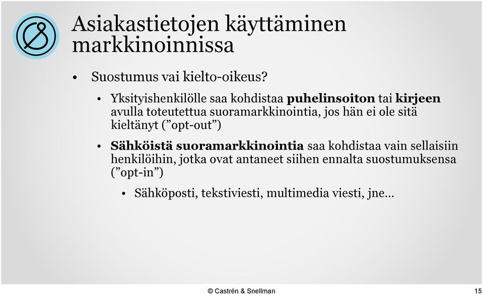 jos hän ei ole sitä kieltänyt ( opt-out ) Sähköistä suoramarkkinointia saa kohdistaa vain