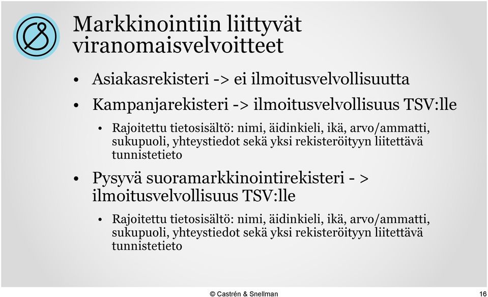 yksi rekisteröityyn liitettävä tunnistetieto Pysyvä suoramarkkinointirekisteri - >  yksi rekisteröityyn liitettävä