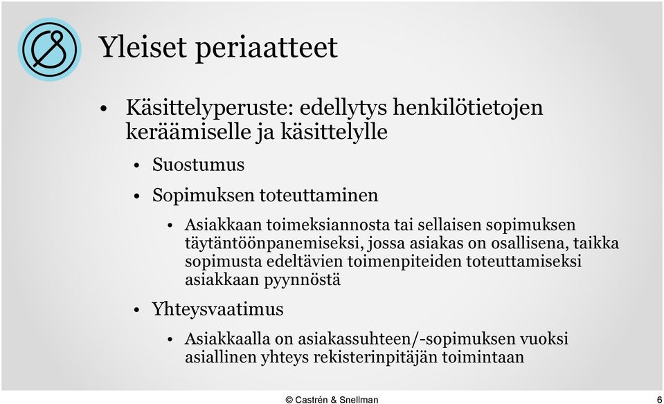 asiakas on osallisena, taikka sopimusta edeltävien toimenpiteiden toteuttamiseksi asiakkaan pyynnöstä