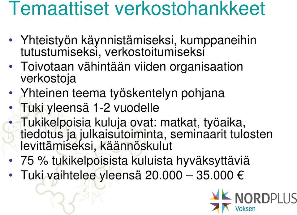 vuodelle Tukikelpoisia kuluja ovat: matkat, työaika, tiedotus ja julkaisutoiminta, seminaarit tulosten