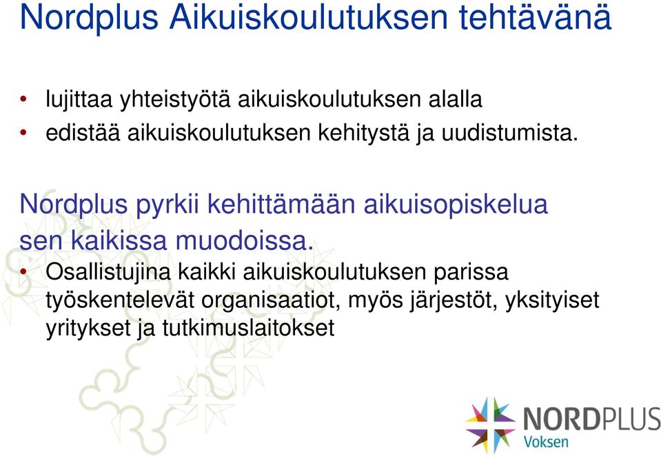 Nordplus pyrkii kehittämään aikuisopiskelua sen kaikissa muodoissa.