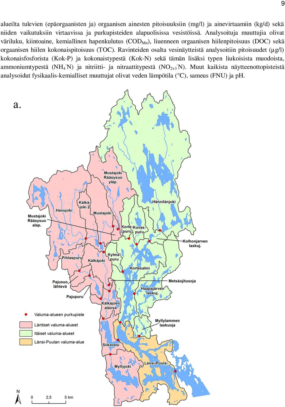 Ravinteiden osalta vesinäytteistä analysoitiin pitoisuudet (µg/l) kokonaisfosforista (Kok-P) ja kokonaistypestä (Kok-N) sekä tämän lisäksi typen liukoisista muodoista, ammoniumtypestä