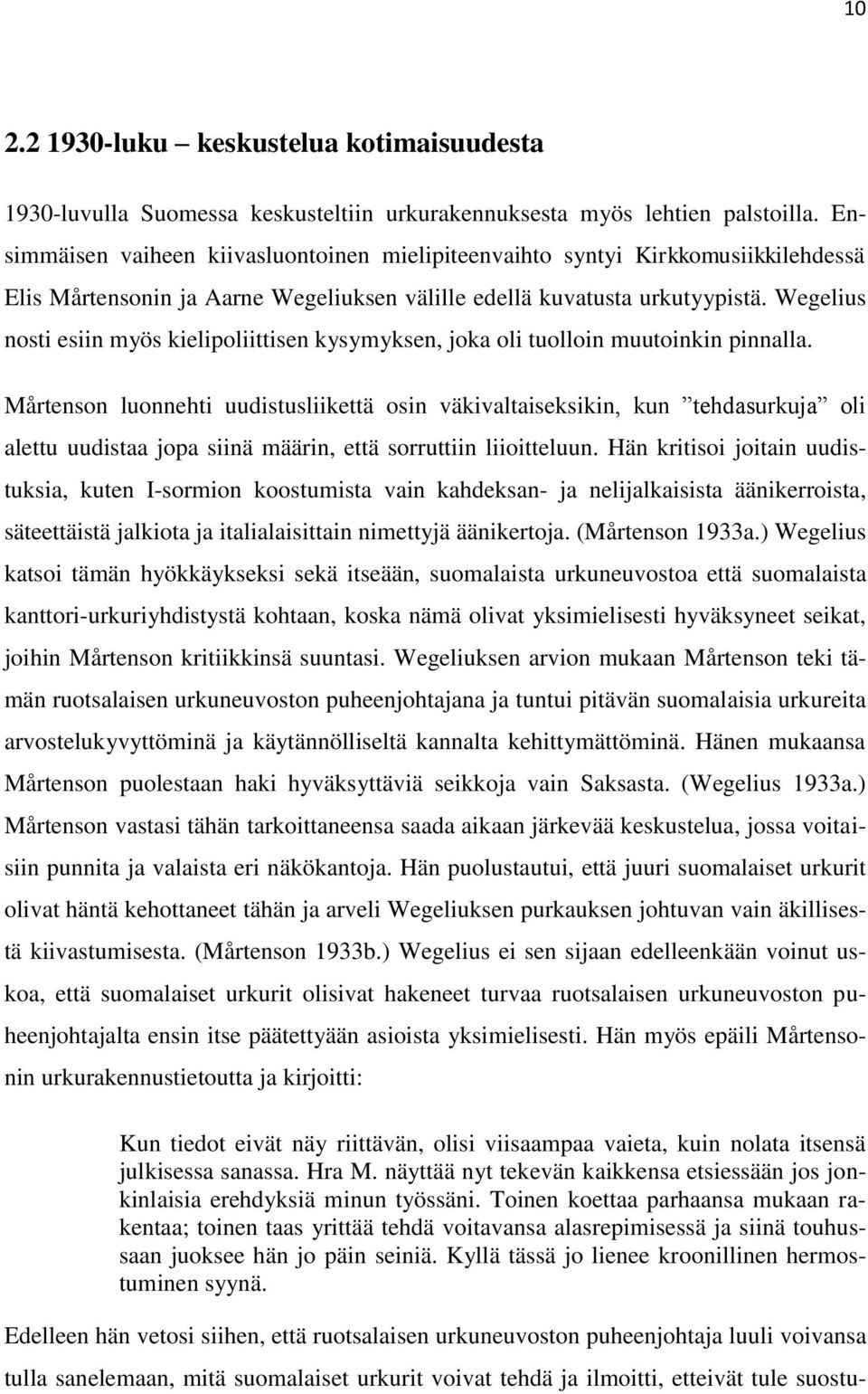 Wegelius nosti esiin myös kielipoliittisen kysymyksen, joka oli tuolloin muutoinkin pinnalla.