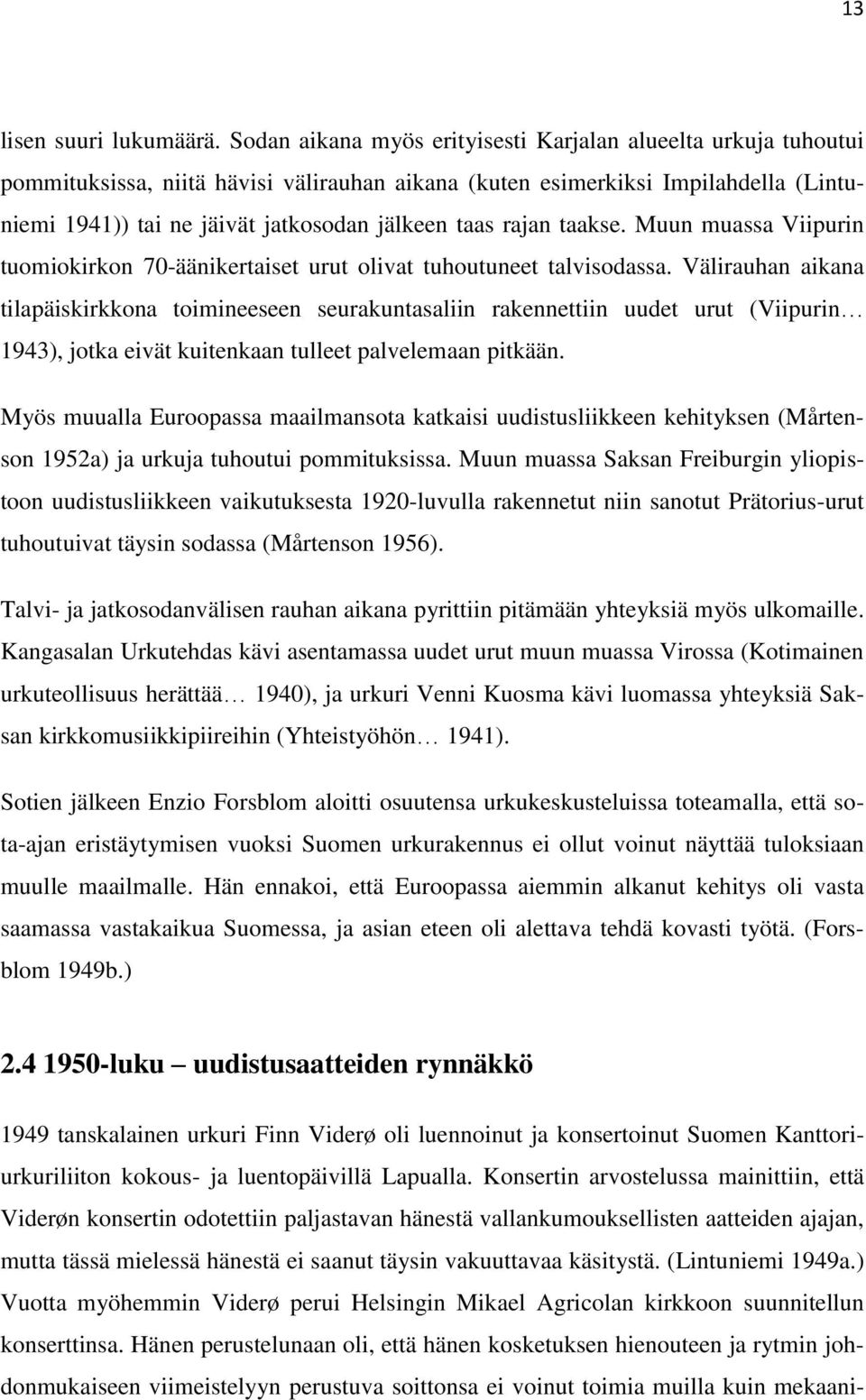rajan taakse. Muun muassa Viipurin tuomiokirkon 70-äänikertaiset urut olivat tuhoutuneet talvisodassa.