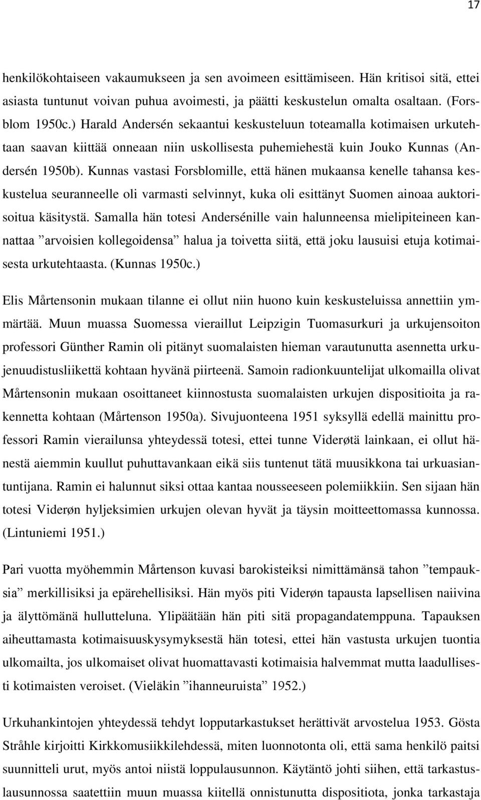Kunnas vastasi Forsblomille, että hänen mukaansa kenelle tahansa keskustelua seuranneelle oli varmasti selvinnyt, kuka oli esittänyt Suomen ainoaa auktorisoitua käsitystä.