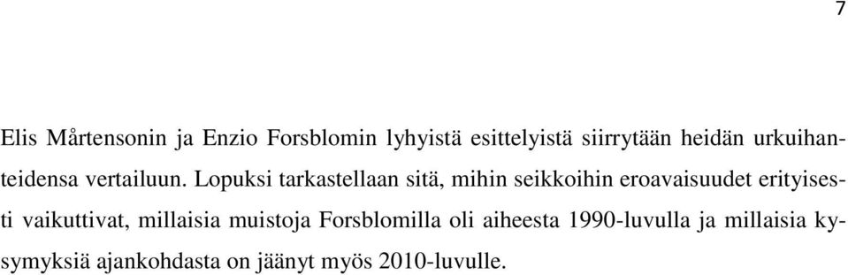 Lopuksi tarkastellaan sitä, mihin seikkoihin eroavaisuudet erityisesti