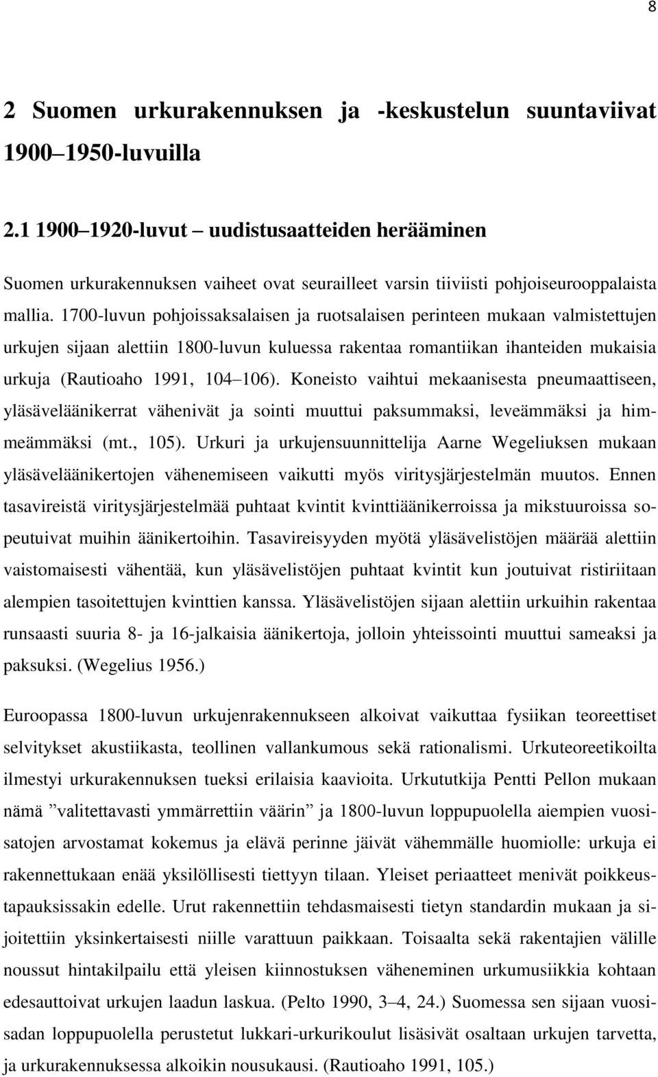 1700-luvun pohjoissaksalaisen ja ruotsalaisen perinteen mukaan valmistettujen urkujen sijaan alettiin 1800-luvun kuluessa rakentaa romantiikan ihanteiden mukaisia urkuja (Rautioaho 1991, 104 106).