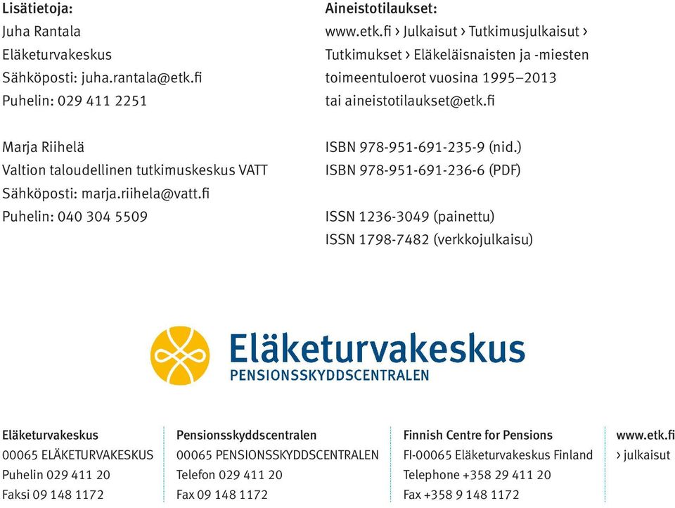 fi Marja Riihelä Valtion taloudellinen tutkimuskeskus VATT Sähköposti: marja.riihela@vatt.fi Puhelin: 040 304 5509 ISBN 978-951-691-235-9 (nid.