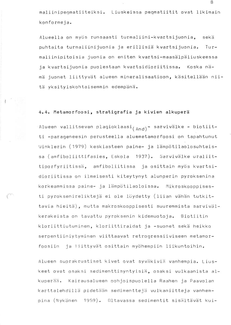 Koska na- mä juonet liittyvät alueen rnineralisaatioon, käsitellään nii- ta yksityiskohtaisemmin edempänä. 4.